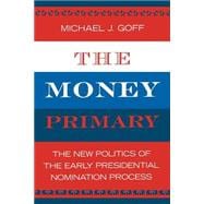 The Money Primary The New Politics of the Early Presidential Nomination Process