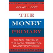 The Money Primary The New Politics of the Early Presidential Nomination Process