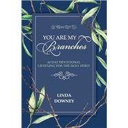 You Are My Branches 60 Day Devotional Listening for the Holy Spirit