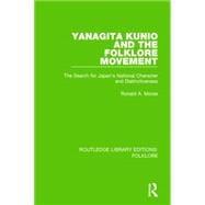 Yanagita Kunio and the Folklore Movement Pbdirect: The Search for Japan's National Character and Distinctiveness