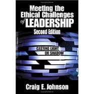 Meeting the Ethical Challenges of Leadership : Casting Light or Shadow