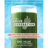 The Juice Generation 100 Recipes for Fresh Juices and Superfood Smoothies