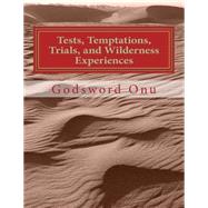 Tests, Temptations, Trials, and Wilderness Experiences
