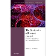 The Territories of Human Reason Science and Theology in an Age of Multiple Rationalities