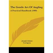Gentle Art of Angling : A Practical Handbook (1909)