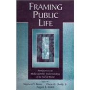 Framing Public Life : Perspectives on Media and Our Understanding of the Social World