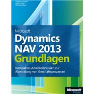 Microsoft Dynamics NAV 2013 - Grundlagen: Kompaktes Anwenderwissen zur Abwicklung von Geschäftsprozessen