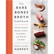 The Bare Bones Broth Cookbook
