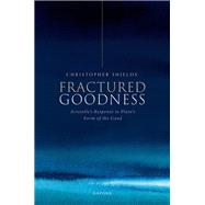 Fractured Goodness Aristotle's Response to Plato's Form of the Good