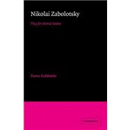 Nikolai Zabolotsky: Play for Mortal Stakes