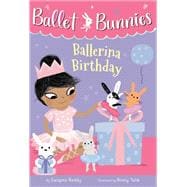 Ballet Bunnies #3: Ballerina Birthday