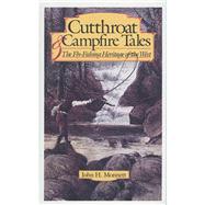 Cutthroat and Campfire Tales : The Fly-Fishing Heritage of the West