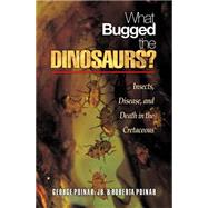 What Bugged the Dinosaurs? : Insects, Disease, and Death in the Cretaceous