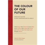 The Colour of Our Future Does Race Matter in Post-Apartheid South Africa?
