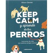 Keep calm y aprende de los perros Lecciones de vida de nuestros amigos caninos