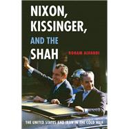 Nixon, Kissinger, and the Shah The United States and Iran in the Cold War