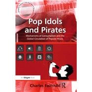Pop Idols and Pirates: Mechanisms of Consumption and the Global Circulation of Popular Music