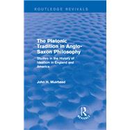 The Platonic Tradition in Anglo-Saxon Philosophy: Studies in the History of Idealism in England and America
