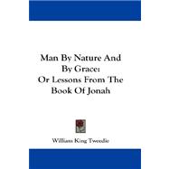 Man by Nature and by Grace : Or Lessons from the Book of Jonah