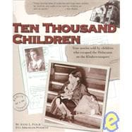 Ten Thousand Children: True Stories Told by Children Who Escaped the Holocaust on the Kindertransport