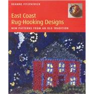 East Coast Rug-Hooking Designs : New Patterns from an Old Tradition