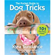 The Pocket Guide to Dog Tricks 101 Activities to Engage, Challenge, and Bond with Your Dog