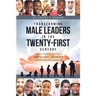 Transforming Male Leaders In The Twenty-First Century-Church Through Training in Transformative Learning and Transformational Leadership