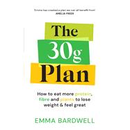 The 30g Plan How to balance plants, protein and fibre to lose weight – without dieting