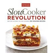 Slow Cooker Revolution One Test Kitchen. 30 Slow Cookers. 200 Amazing Recipes.