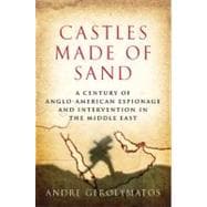 Castles Made of Sand A Century of Anglo-American Espionage and Intervention in the Middle East