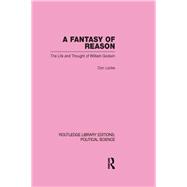 A Fantasy of Reason (Routledge Library Editions: Political Science Volume 29)