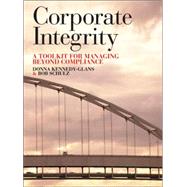Corporate Integrity : A Toolkit for Managing Beyond Compliance