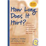 How Long Does It Hurt? A Guide to Recovering from Incest and Sexual Abuse for Teenagers, Their Friends, and Their Families