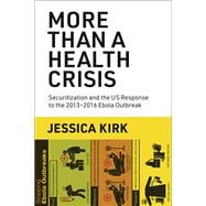 More Than a Health Crisis Securitization and the US Response to the 2013-2016 Ebola Outbreak
