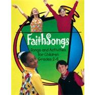 Faithsongs : Songs and Activities for Children Grades 2-6