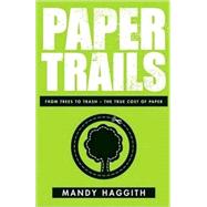 Paper Trails : From Trees to Trash - The True Cost of Paper