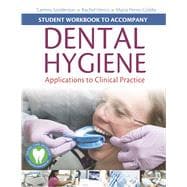 Student Workbook to Accompany Dental Hygiene Application to Clinical Practice