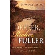 Deeper, Richer, Fuller Discover the Spiritual Life You Long For