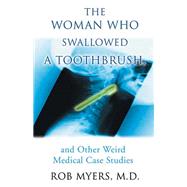 The Woman Who Swallowed a Toothbrush And Other Weird Medical Case Histories