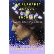 Alphabet Versus The Goddess: The Conflict Between Word And Image