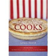 Capitol Hill Cooks : Recipes from the White House, Congress, and All of the Past Presidents