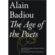 The Age of the Poets And Other Writings on Twentieth-Century Poetry and Prose