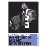Imagine That - Music The History of Music Rewritten