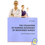 The Utilization of Nursing Diagnoses by Registered Nurses: An Attitudinal Study
