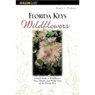 Florida Keys Wildflowers : A Field Guide to Wildflowers, Trees, Shrubs, and Woody Vines of the Florida Keys