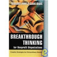 Breakthrough Thinking for Nonprofit Organizations Creative Strategies for Extraordinary Results