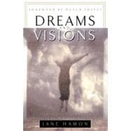 Dreams and Visions Understanding Your Dreams and How God Can Use Them To Speak To You Today