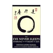 The Eye Never Sleeps Striking to the Heart of Zen