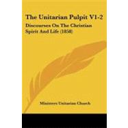Unitarian Pulpit V1-2 : Discourses on the Christian Spirit and Life (1858)