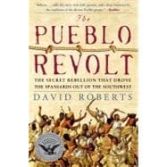 The Pueblo Revolt : The Secret Rebellion That Drove the Spaniards Out of the Southwest
